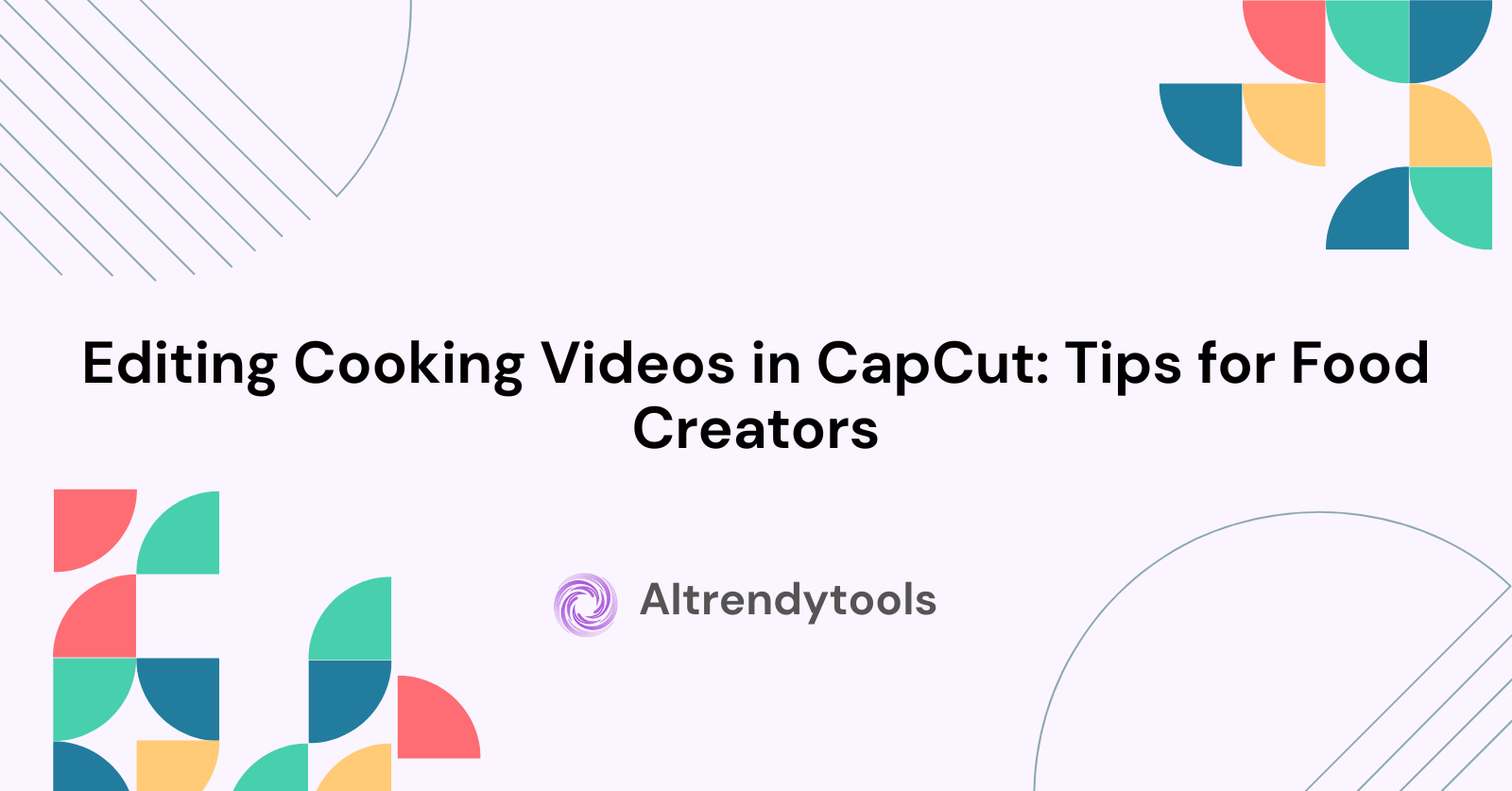 Editing Cooking Videos in CapCut: Tips for Food Creators - AItrendytools
